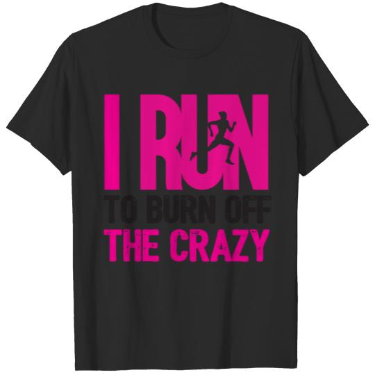 Discover I Run To Burn Off Crazy T-shirt
