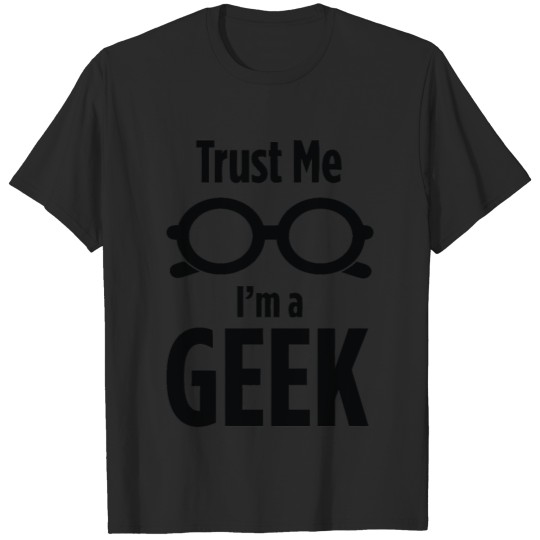 Trust Me I m a GEEK T-shirt