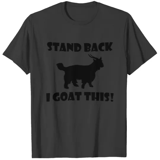 Discover Stand Back I Goat This T-shirt