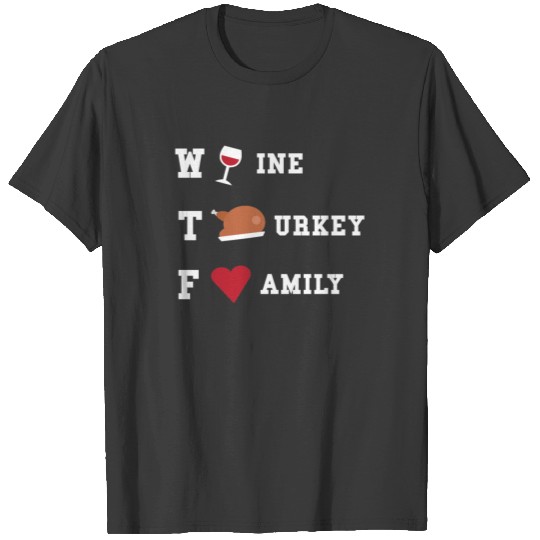 WTF Wine Turkey Family Thanksgiving Shirt T-shirt