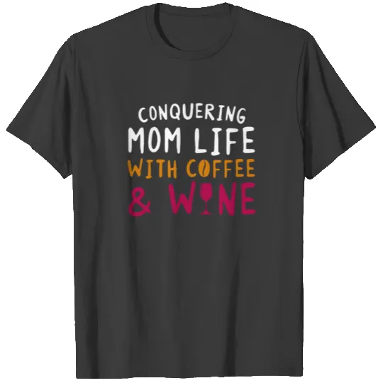 Discover Conquering Mom Life With Coffee Wine Mom T-shirt
