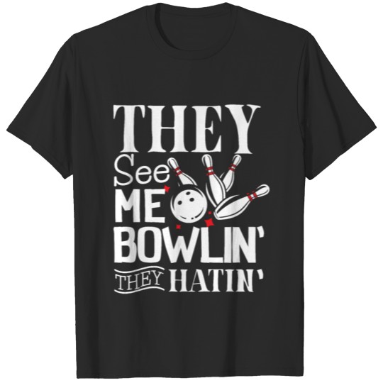 Discover They see me bowlin' they hatin' player T-shirt