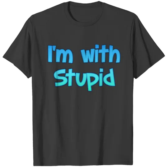 I'm with stupid T-shirt