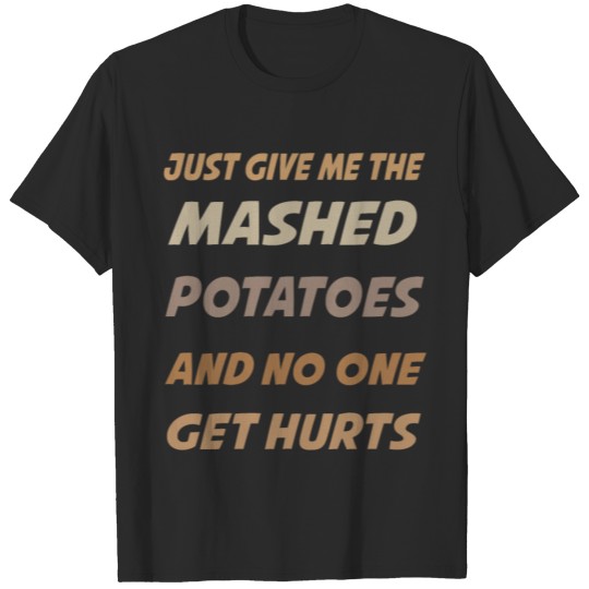 Discover just give me the mashed potatoes and thanksgiving T-shirt