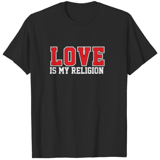 Love Is My Religion, Spiritual, Faith, Believer T-shirt