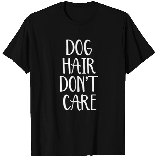 Dog Hair Don't Care T-shirt
