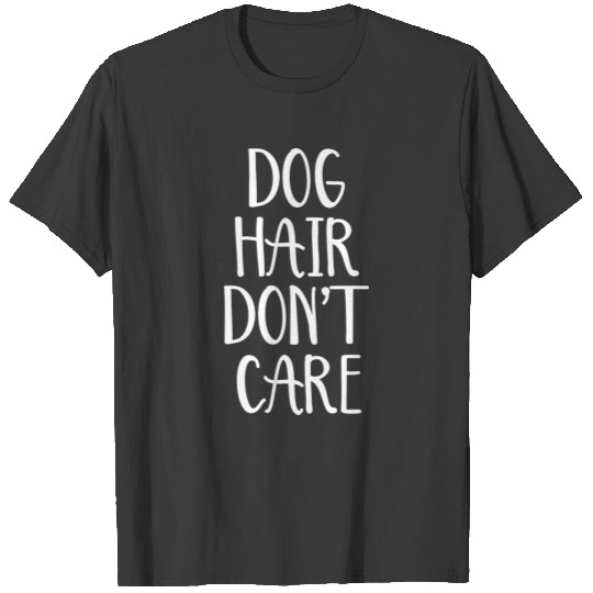 Dog Hair Don't Care T-shirt