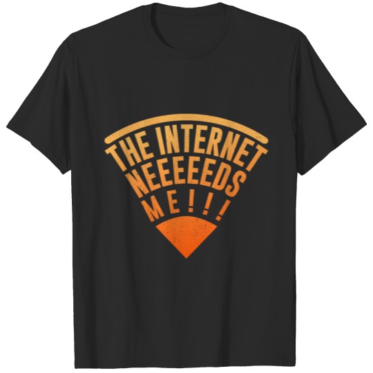Discover The Internet Needs Me Online PC Nerd Geek Gift T-shirt
