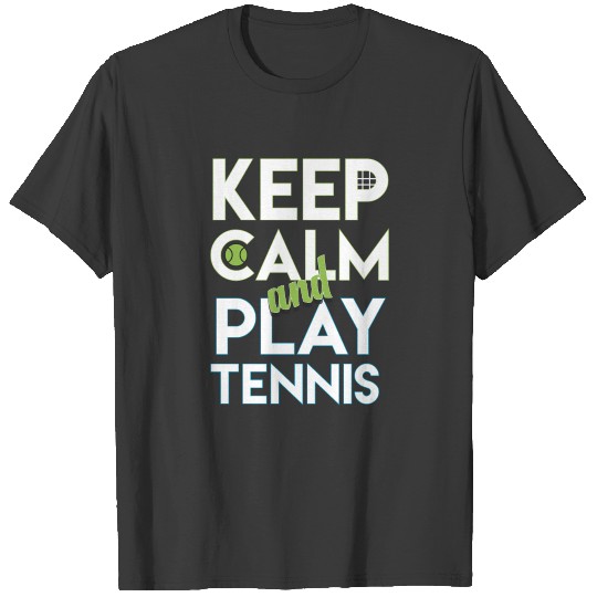 Keep Calm And Play Tennis T-shirt