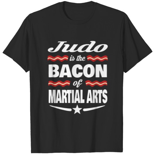 Judo Is The Bacon Of Martial Arts T-shirt