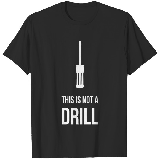 Discover This is not a Drill T Shirt T-shirt