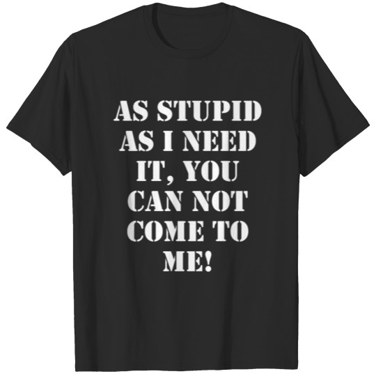 Discover As stupid as i weiss T-shirt