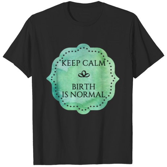 Discover keep calm birth is normal T-shirt