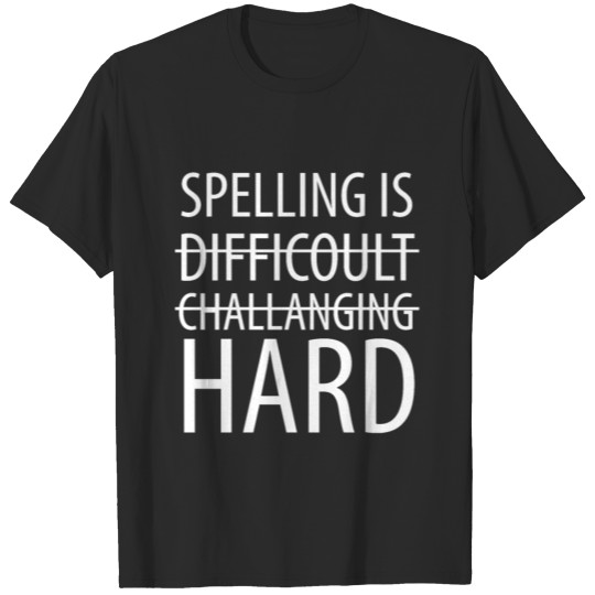 Discover Spelling Is Difficoult Challanging Is Hard Design T-shirt