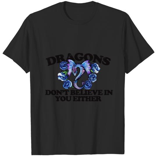Discover dragons dont believe in you either T-shirt