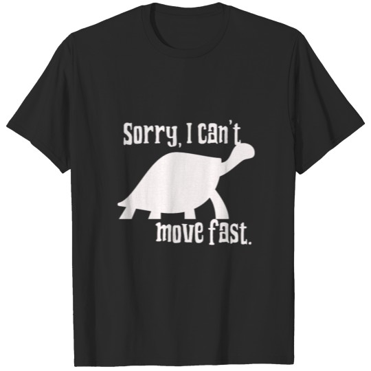 Sorry I Can't Move Fast Schildkröte Turtle T-shirt