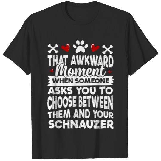 Discover Funny Dog Choose Between Them And Your Schnauzer T-shirt