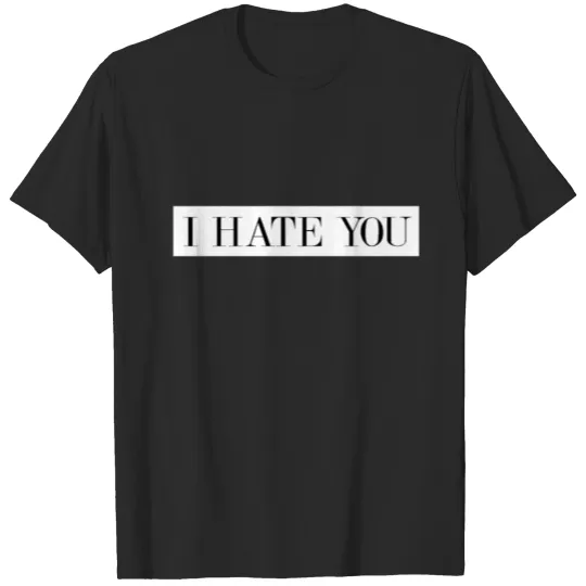 Discover I Hate You - Funny People Slogans Stylish T-shirt