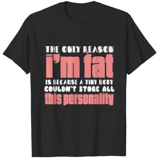 Discover The Only Reason I'm Fat T-shirt