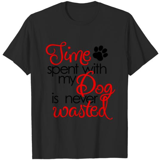 Discover Time spent with my dog is never wasted T-shirt