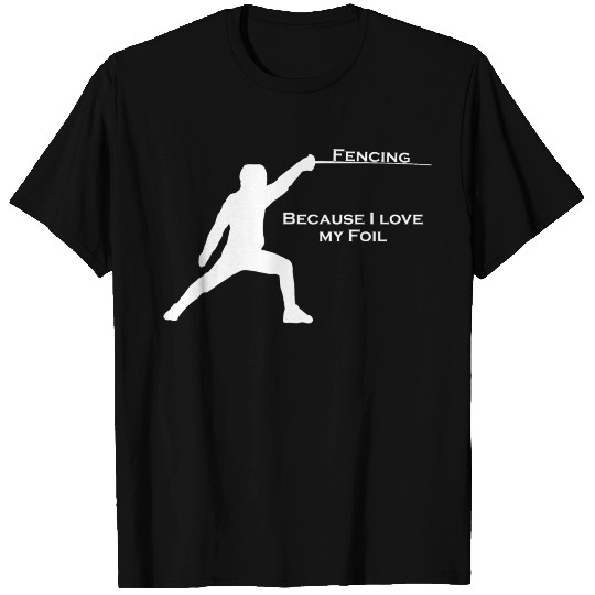 Fencing - Because I love my Foil! T-shirt