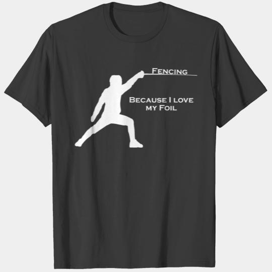Fencing - Because I love my Foil! T-shirt