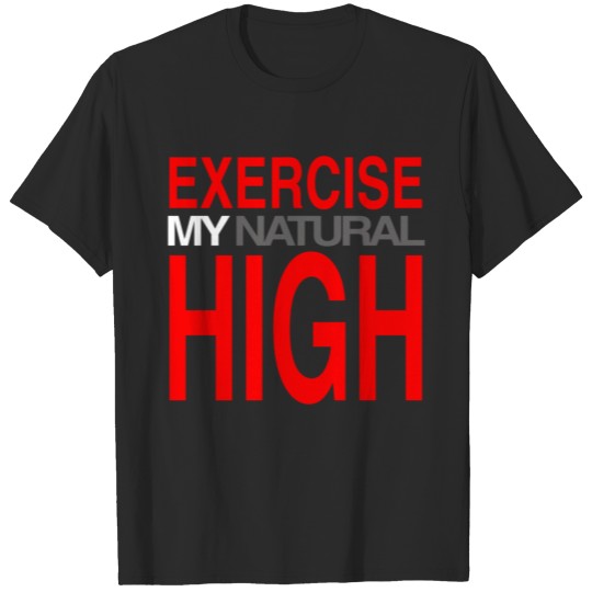 Discover Exercise My Natural High T-shirt