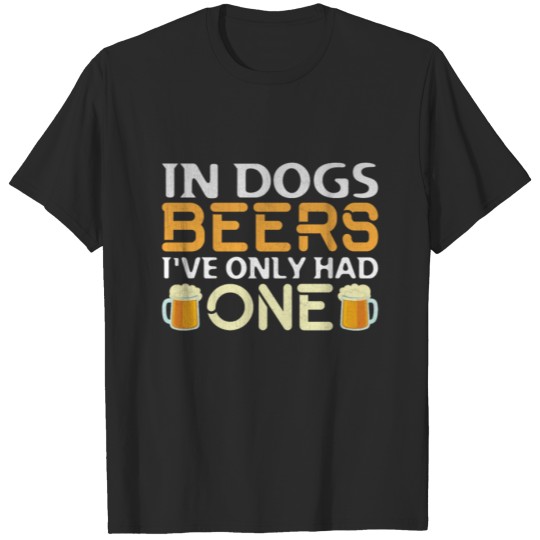 Discover In Dogs Beers I've Only Had One | Dog Beer T-shirt