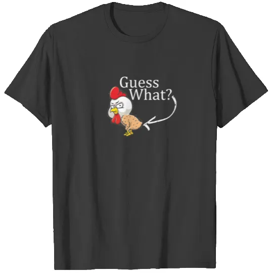 Guess What? Chicken Butt! Funny T-shirt