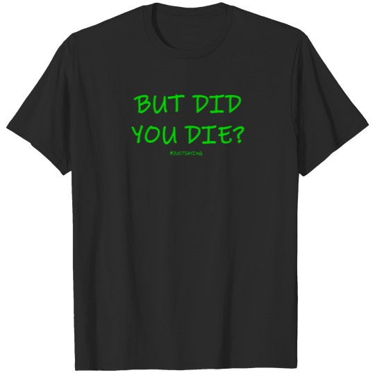 Discover ButDidYouDie T-shirt