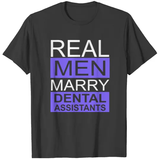 real men marrys dental assistants husband wife T-shirt