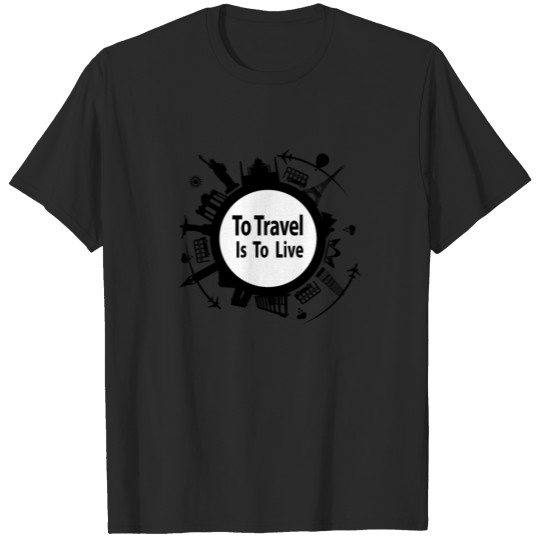 Discover To Travel is to live - Travel Sight seeing T-shirt