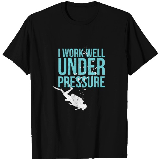 I Work Well Under Pressure - Scuba Diving Gift T-shirt