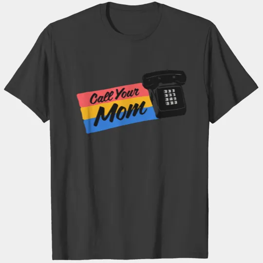 Call Your Mom T-shirt