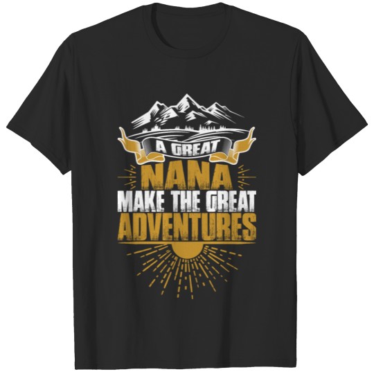 Discover A Great Nana Make The Great Adventures Tshirt T-shirt