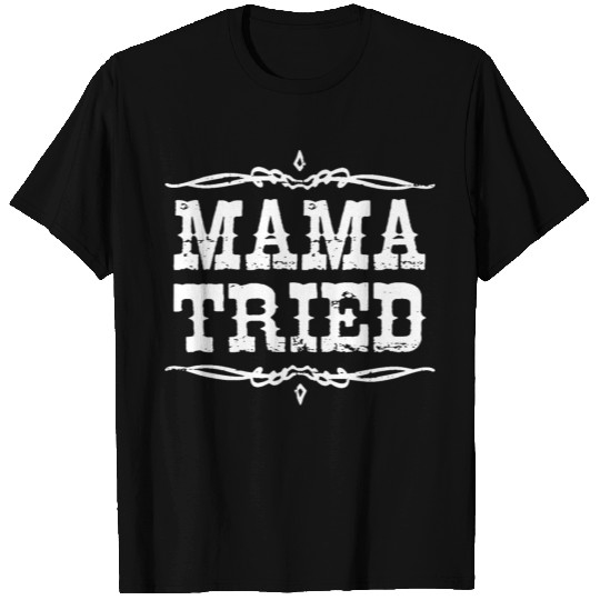 Mama Tried T-shirt