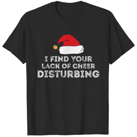 Discover I Find Your Lack Cheer Disturbing Xmas Christmas T-shirt