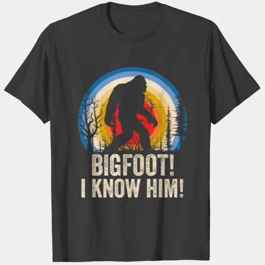Bigfoot I Know Him Bigfoot Believer Bigfoot Lover T-shirt