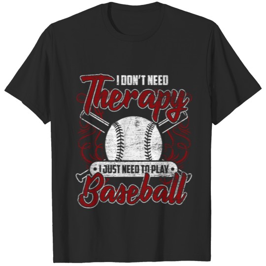 Discover I Don't Need Therapy I Just Need To Play Baseball T-shirt
