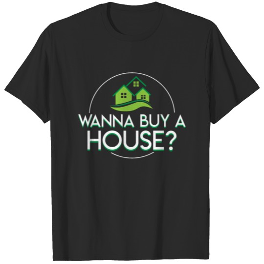 Discover Wanna Buy A House Cool Saying Gifts Shirt T-shirt