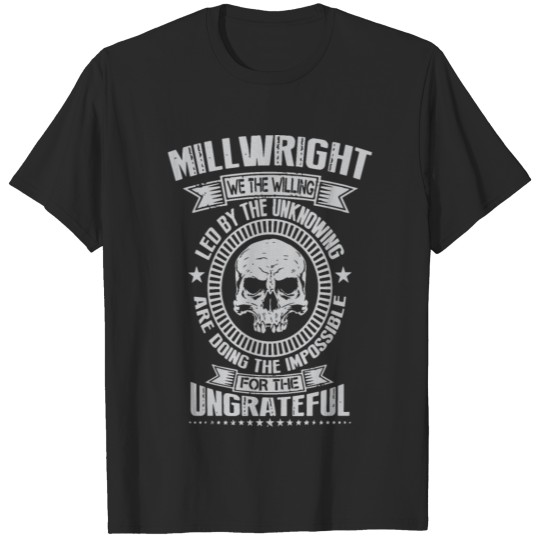 Discover Millwright we the willing led by the unknowing are T-shirt