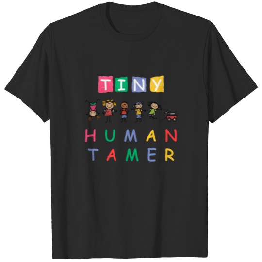 Tiny Human Tamer for Teacher Daycare Provider Gift T-shirt