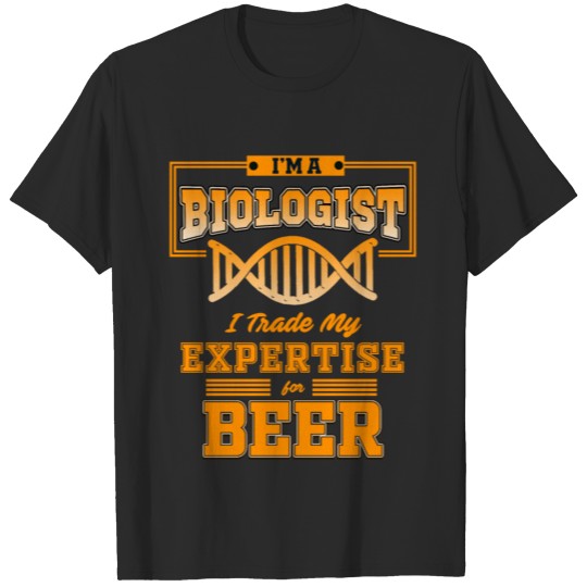 Discover I am a biologist i trade my expertise for beer T-shirt