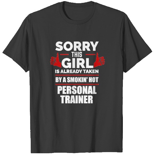Sorry Girl Already taken by hot Personal Trainer T-shirt