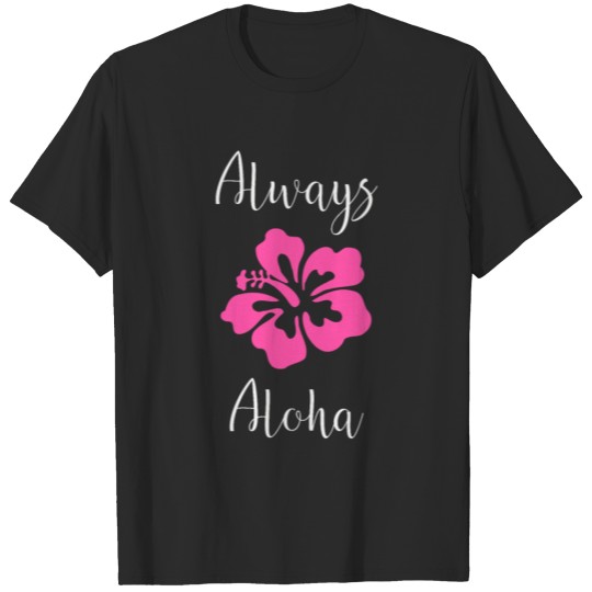Always Aloha Pink Hibiscus Hawaiian Life Hawaii T-shirt