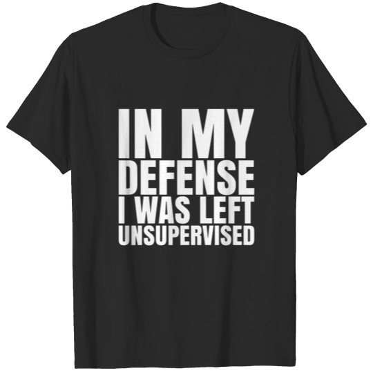 I Was Left Unsupervised T-shirt