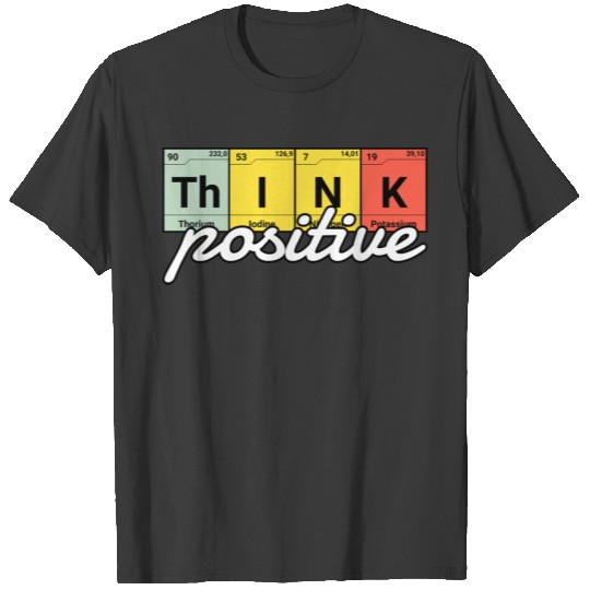 Think Positive Periodic Table T-shirt