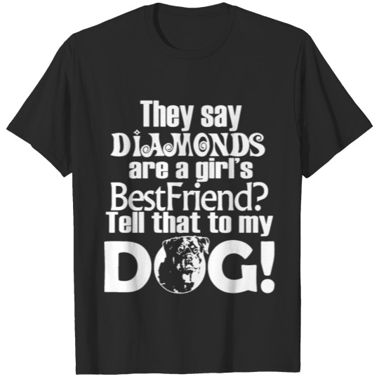 Discover they say diamons are a girls best friens tell that T-shirt