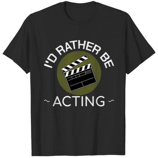 Discover I'd Rather Be Acting Funny Theater Drama Gift Idea T-shirt