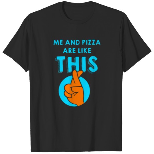 Discover Me And Pizza Are Like This T-shirt